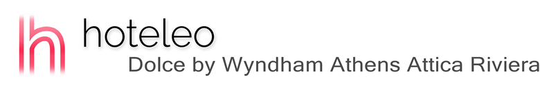 hoteleo - Dolce by Wyndham Athens Attica Riviera